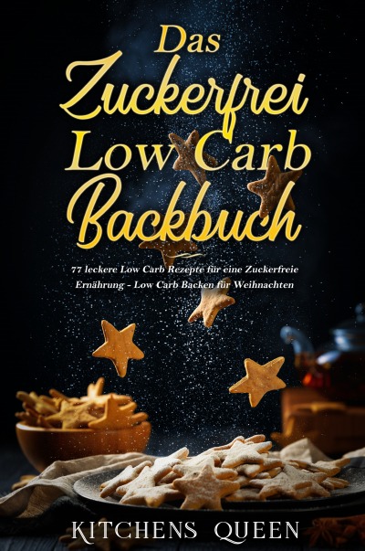 'Das Zuckerfrei Low Carb Backbuch: 77 leckere Low Carb Rezepte für eine Zuckerfreie Ernährung – Low Carb Backen für Weihnachten'-Cover