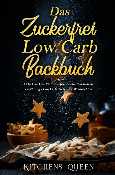 'Cover von Das Zuckerfrei Low Carb Backbuch: 77 leckere Low Carb Rezepte für eine Zuckerfreie Ernährung – Low Carb Backen für Weihnachten'-Cover