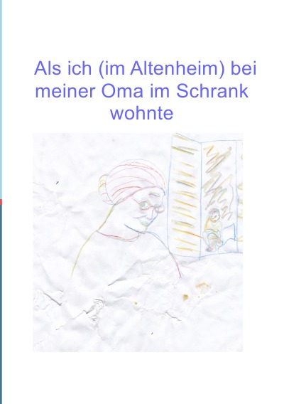 'Cover von Als ich (im Altenheim) bei meiner Oma im Schrank wohnte'-Cover