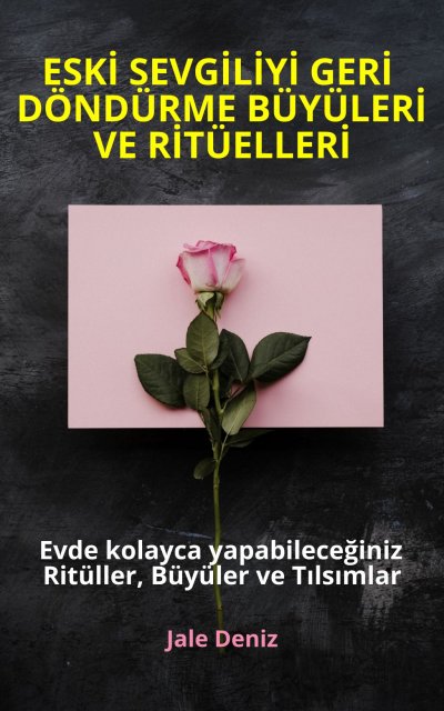 'Cover von ESKİ SEVGİLİYİ GERİ DÖNDÜRME BÜYÜLERİ VE RİTÜELLERİ – Evde kolayca yapabileceğiniz Ritüller, Büyüler ve Tılsımlar'-Cover