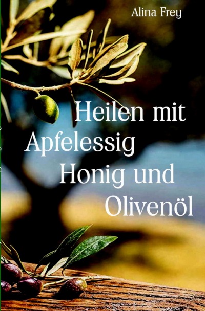 'Heilen mit Honig Apfelessig und Olivenöl'-Cover