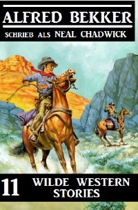 11 wilde Western Stories - Alfred Bekker
