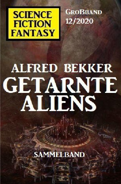 'Getarnte Aliens: Science Fiction Fantasy Großband 12/2020'-Cover