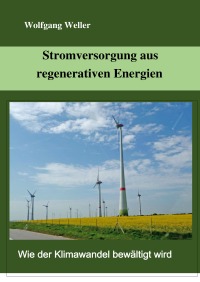 Stromversorgung aus regenerativen Energien - Wolfgang Weller, Prof. Dr.