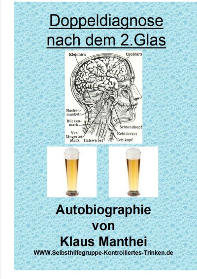 'Cover von Doppeldiagnose nach dem 2. Glas  Autobiographie von Klaus Manthei  www.selbsthilfegruppe-kontrolliertes-trinken.de'-Cover