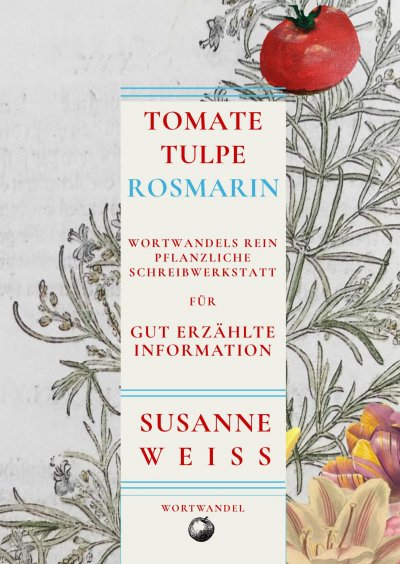 'Cover von Tomate, Tulpe, Rosmarin. Wortwandels Schreibwerkstatt für gut erzählte Information'-Cover