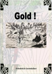 Gold! - Ein californisches Lebensbild aus dem Jahre 1849 - Friedrich Gerstäcker