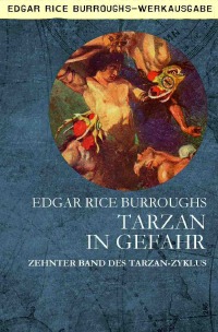 TARZAN IN GEFAHR - Zehnter Band des TARZAN-Zyklus - Edgar Rice Burroughs