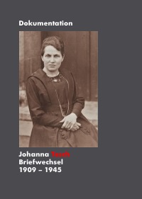 Briefwechsel Johanna Tesch 1909 - 1945 - Dokumentation - Johanna Tesch