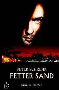 FETTER SAND - Ein Kriminal-Roman - Peter Schrenk, Christian Dörge