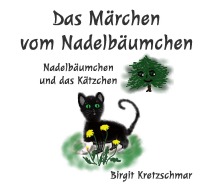 Das Märchen vom Nadelbäumchen - Nadelbäumchen und das Kätzchen - Birgit Kretzschmar
