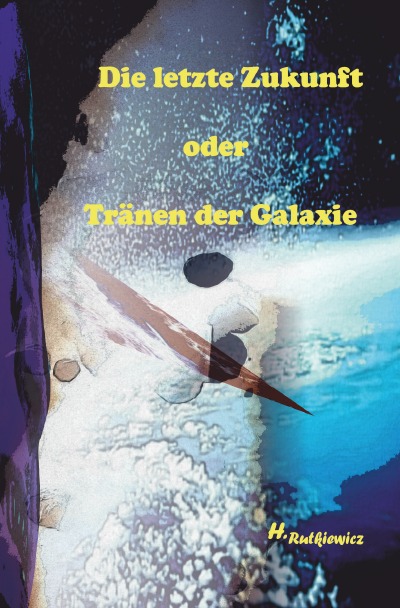 'Cover von Die letzte Zukunft oder Tränen der Galaxie'-Cover