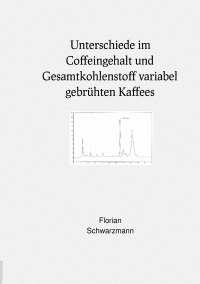 Unterschiede im Coffeingehalt und Gesamtkohlenstoff variabel gebrühten Kaffees - Florian Schwarzmann