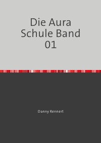 Die Aura Schule Band 01 - Wir helfen den Menschen - danny Rennert