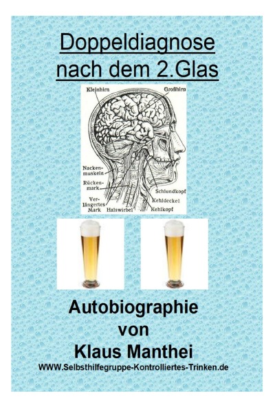 'Doppeldiagnose nach dem 2. Glas  Autobiographie von Klaus Manthei  www.selbsthilfegruppe-kontrolliertes-trinken.de'-Cover