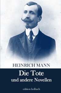 Die Tote und andere Novellen - Heinrich Mann