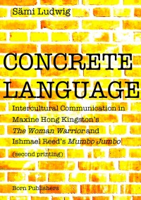 CONCRETE LANGUAGE - Intercultural Communication in Maxine Hong Kingston's THE WOMAN WARRIOR and Ishmael Reed's MUMBO JUMBO - Sämi LUDWIG