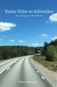 Keine Elche in Schweden - Nur samstags zwischen 11-12 h - Oliver M. Bernardi