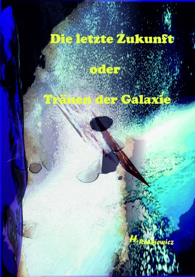 'Cover von Die letzte Zukunft oder Tränen der Galaxie'-Cover