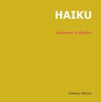 HAIKU - Sommer in Berlin - Dietmar Bührer