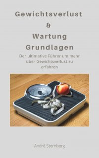 Gewichtsverlust & Wartung Grundlagen - Der ultimative Führer für Gewichtsverlust - Andre Sternberg