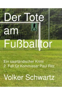 Der Tote am Fußballtor - 2. Fall für Kommissar Paul Ritz - Volker Schwartz