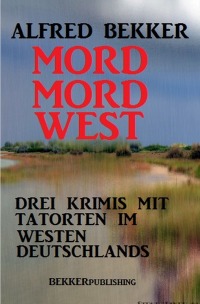 Mord Mord West - Alfred Bekker
