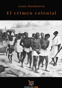 El crimen colonial - Louis Hunknarin, Carlos Lopes, Karin Schenk