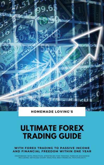 'Cover von Ultimate Forex Trading Guide: With Forex Trading To Passive Income And Financial Freedom Within One Year (Workbook With Practical Strategies For Trading Foreign Exchange Including Detailed Chart Analysis And Financial Psychology)'-Cover