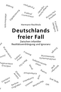 Deutschlands freier Fall - Zwischen infantiler Realitätsverdrängung und Ignoranz - Hermann Rochholz