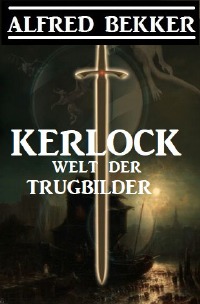 Kerlock - Welt der Trugbilder - Alfred Bekker