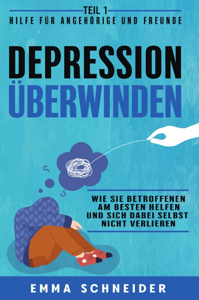 'Cover von Depression überwinden – Teil 1 Hilfe für Angehörige und Freunde: Wie Sie Betroffenen am besten helfen und sich dabei selbst nicht verlieren.'-Cover