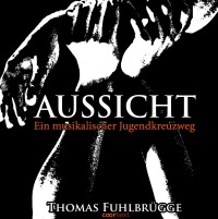 Aussicht - Ein musikalischer Jugendkreuzweg - Thomas Fuhlbrügge