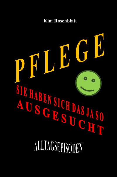 'Pflege. Sie haben sich das ja so ausgesucht. Alltagsepisoden'-Cover