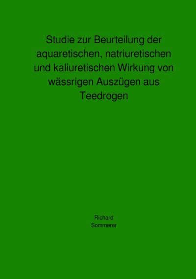 'Studie zur Beurteilung der aquaretischen, natriuretischen und kaliuretischen Wirkung von wässrigen Auszügen aus Teedrogen'-Cover