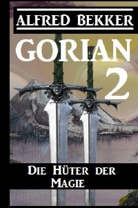 Gorian 2: Die Hüter der Magie - Alfred Bekker