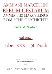 Ammianus Marcellinus Römische Geschichte XIX. - liber XXXI / 31. Buch - Ammianus Marcellinus, gerhart ginner, Wolfgang Seyfarth
