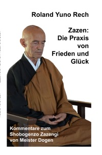 Zazen: Die Praxis von Frieden und Glück - Kommentare zum Shobogenzo Zazengi von Meister Dogen - Roland Yuno Rech, Heinz-Jürgen Metzger