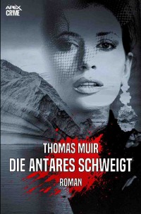 DIE ANTARES SCHWEIGT - Der Krimi-Klassiker! - Thomas Muir, Christian Dörge