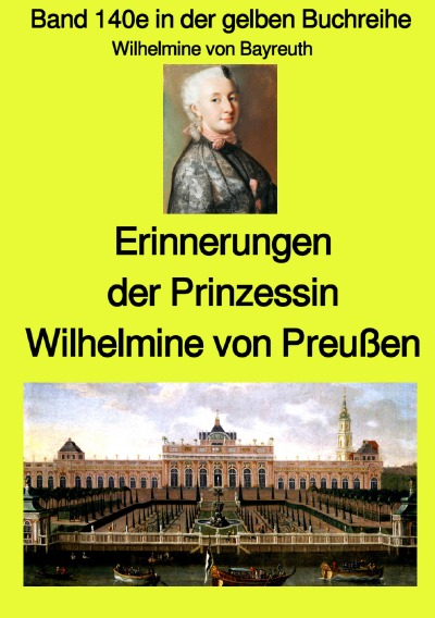 Cover von %27Erinnerungen der Prinzessin Wilhelmine von Preußen - Band 140e in der gelben Buchreihe - Farbe - bei Jürgen Ruszkowski%27