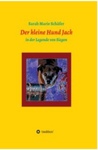 Der kleine Hund Jack - in der Legende von Siegen - Sarah Schäfer