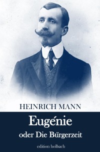 Eugénie oder Die Bürgerzeit - Heinrich Mann