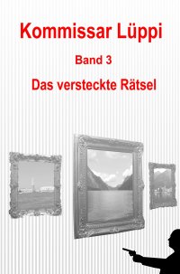 Kommissar Lüppi - Band 3 - Das versteckte Rätsel - Markus Schmitz, Markus Schmitz