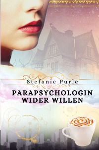 Parapsychologin wider Willen - Band 1 der „Scarlett Taylor“-Reihe - Stefanie Purle