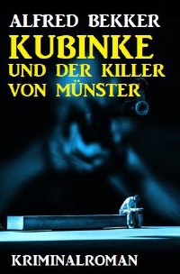 Kubinke und der Killer von Münster: Kriminalroman - Alfred Bekker