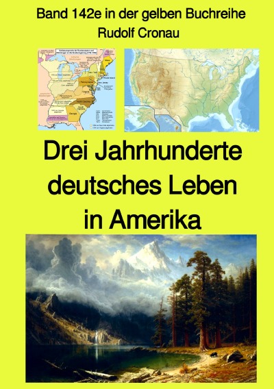 'Drei Jahrhunderte  deutsches Leben in Amerika – Band 142e in der gelben Buchreihe bei Jürgen Ruszkowski'-Cover