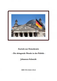 Zurück zur Demokratie - Die dringende Wende in der Politik - Johannes  Schmidt
