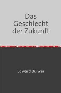 Das Geschlecht der Zukunft - Edward Bulwer