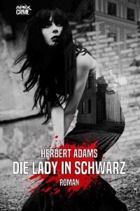 DIE LADY IN SCHWARZ - Der Krimi-Klassiker! - Herbert Adams, Christian Dörge