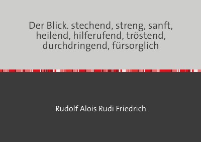 'Cover von Der Blick. stechend, streng, sanft, heilend, hilferufend, tröstend, durchdringend, fürsorglich'-Cover